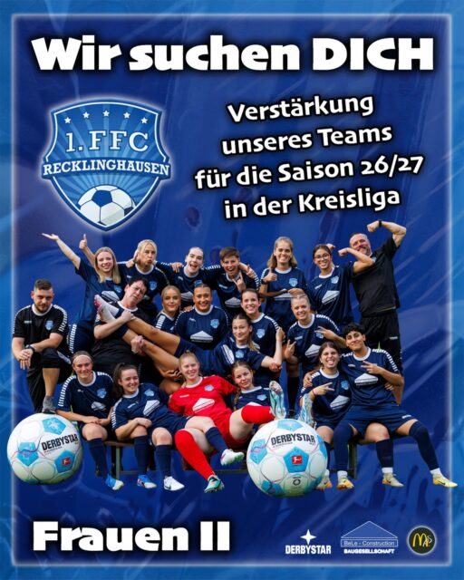 💙🤍 𝙁𝙧𝙖𝙪𝙚𝙣 𝙄𝙄 𝙨𝙪𝙘𝙝𝙚𝙣 𝘿𝙄𝘾𝙃 ⚽️🤝

Für die kommende Saison 26/27 wollen wir unser #Team verstärken und angreifen ! 💯

👉 DU spielst bereits in einem Verein und suchst eine Herausforderung in Richtung oberes Tabellenfeld in der Kreisliga (momentan Tabellenplatz 3) und vielleicht noch mehr? 

Dann melde DICH bei uns. 👋🏻
Wir wollen auch in der nächsten Saison wieder oben mitspielen. 🔝

Wir sind ein neu gegründetes (Sommer) 2025, ambitioniertes Team und suchen 
Spielerinnen ab Jahrgang 2009, die uns verstärken wollen. 
Unsere Richtung ist klar, kommst du mit? 

🔜 Komm gerne vorbei zu einem Probetraining.

Unsere Trainingstage ab Sommerzeit:
📆 Montag, Mittwoch, Freitag 19-20.30h
⚽️ Stadion Hohenhorst

Melde dich gerne bei uns:
✔️ per Instagram oder Facebook 
✔️ direkt beim Trainer Marc van de Weyer
 👉 mvdw@1ffc.de
 👉 0173-9078668 (WhatsApp)

#frauenfussball #team #gemeinsam #recklinghausen