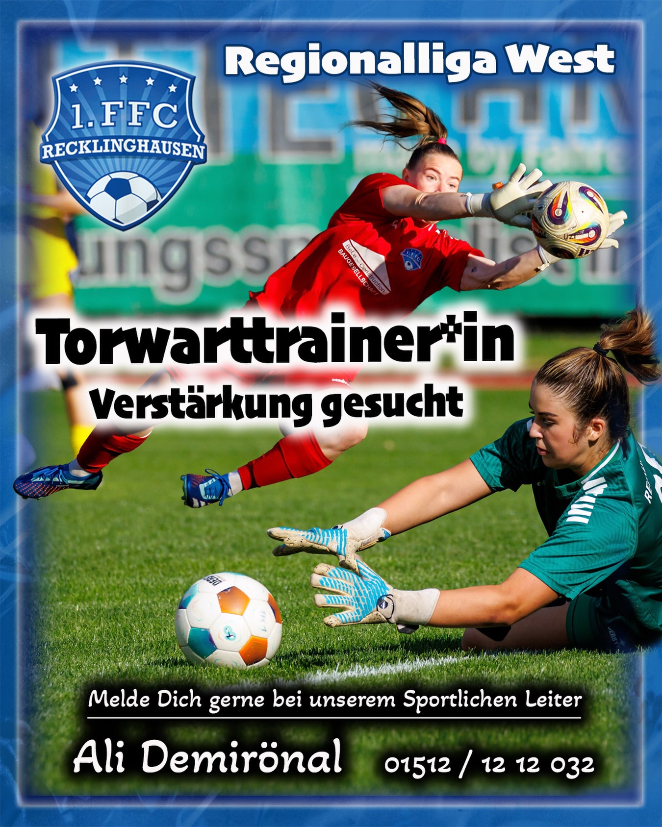 💙🤍 𝙏𝙤𝙧𝙬𝙖𝙧𝙩𝙩𝙧𝙖𝙞𝙣𝙚𝙧*𝙞𝙣 𝙜𝙚𝙨𝙪𝙘𝙝𝙩 💙🤍

Für unsere Regionalliga Frauen suchen wir eine Verstärkung im Trainerteam ❗️

Unsere motivierten Torhüterinnen freuen sich auf dich und wollen sich gezielt weiterentwickeln – technisch, taktisch und mental.

👉 Dich erwartet ein engagiertes Team
👉 Eine mega Leidenschaft für den Fußball
👉 Die Chance, junge Spielerinnen aktiv zu fördern

🔜 Werde Teil unseres Teams und entwickle die Mädels weiter 💪

🥅⚽️ Unsere Torhüterinnen freuen sich schon auf Dich 👋🏻

🤔Interesse? 
Melde dich gerne bei unserem 

😀Sportlichen Leiter

𝘼𝙡𝙞 𝘿𝙚𝙢𝙞𝙧𝙤̈𝙣𝙖𝙡
01512-1212032

#frauenfussball #regionalliga #team #recklinghausen #torwartschule